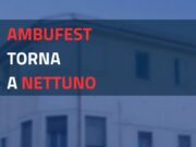 Ambufest di Nettuno: da sabato 18 luglio il servizio torna nella sede del Presidio Barberini ambufest nettuno
